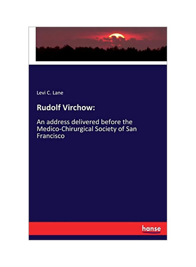 Rudolf Virchow: An Address Delivered Before The Medico-chirurgical Society Of San Francisco paperback english - 11 February 2020 