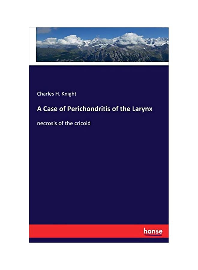A Case Of Perichondritis Of The Larynx: Necrosis Of The Cricoid paperback english - 28 February 2020 