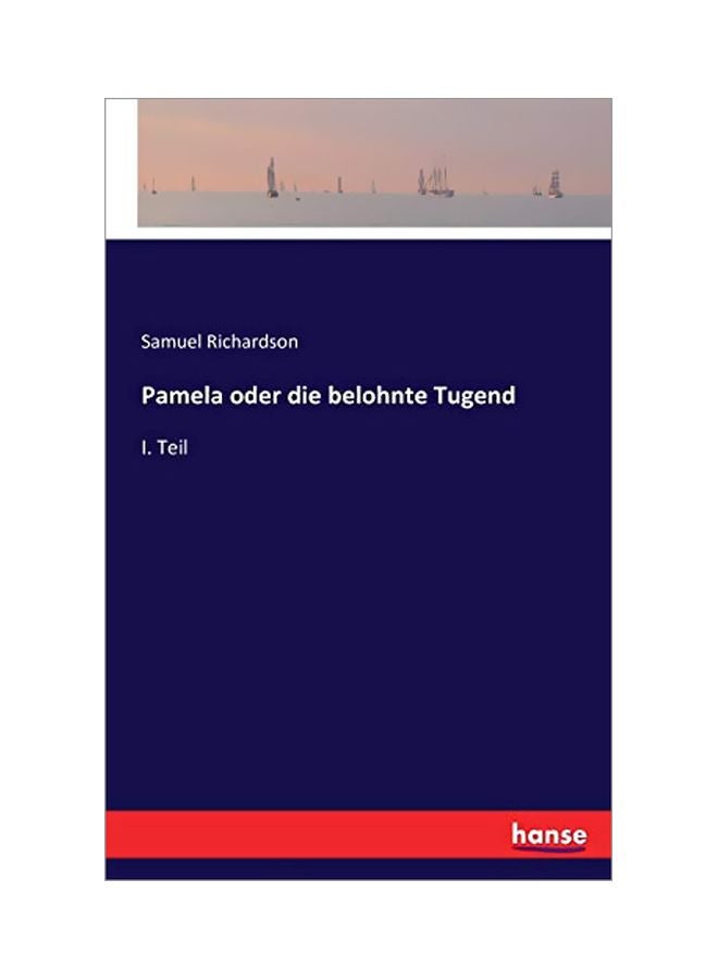 Pamela Oder Die Belohnte Tugend : I. Teil paperback german - 9 March 2020