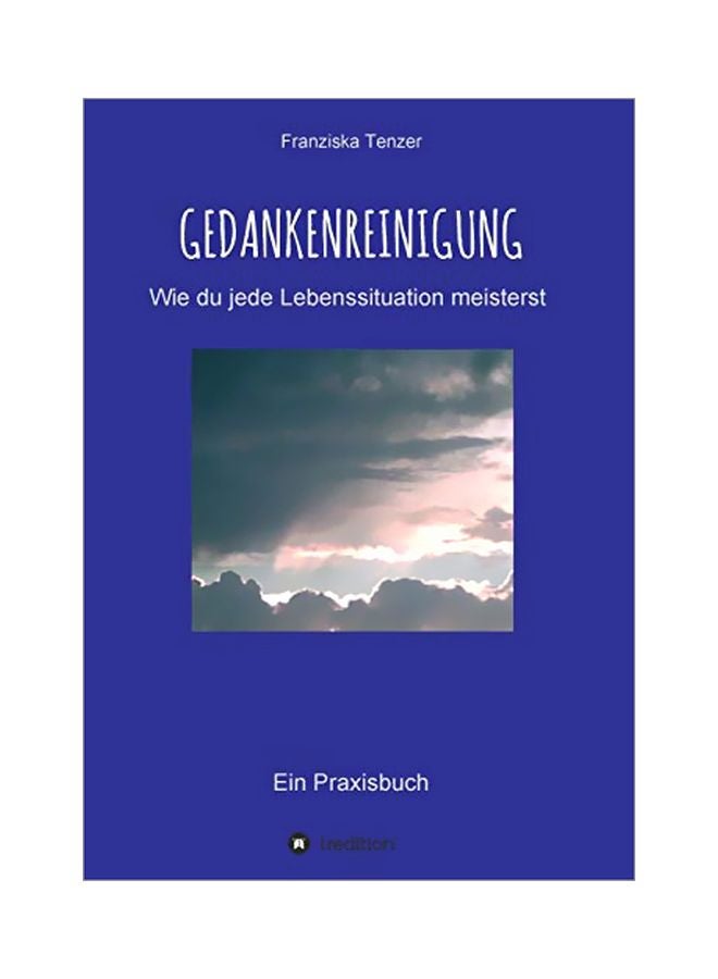Gedankenreinigung : Wie Du Jede Lebenssituation Meisterst paperback german - 10 March 2020
