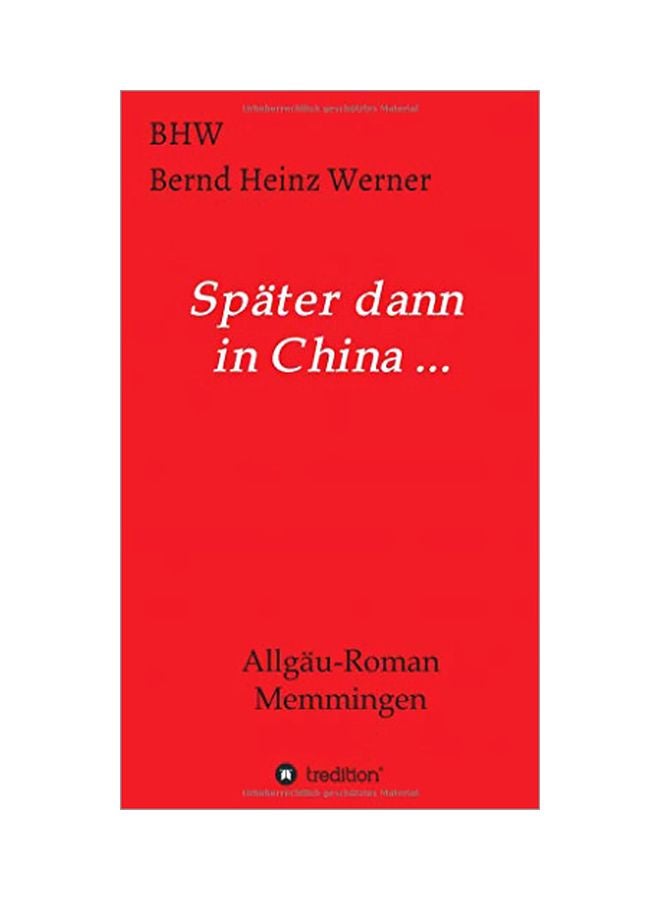 Spater Dann In China... : Allgau-Roman Memmingen Hardcover German by Bernd Heinz Werner - 28 January 2020