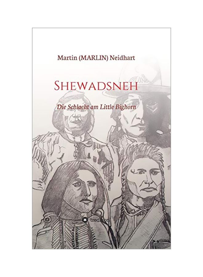 Shewadsneh: Die Schlacht Am Little Bighorn Hardcover German by Martin (Marlin) Neidhart - 17 February 2020