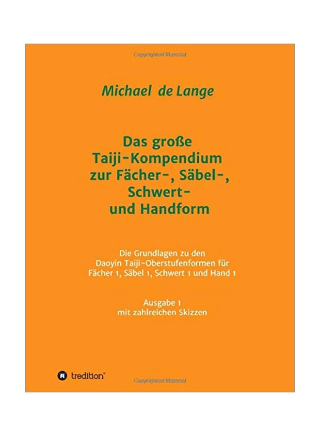 Das Grosse Taiji Kompendium Zur Facher Sabel Schwert Und Handform: Die Grundlagen Zu Den Daoyin Taiji Oberstufenformen Fur Facher 1 Sabel 1 Schwert 1 Und Hand 1 Ausgabe 1 Sammlung Von Lehrskripten Mit Zahlreichen Skizzen paperback german - 17 February 2020 
