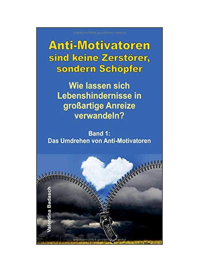 Anti-Motivatoren Sind Keine Zerstoerer, Sondern Schoepfer: Wie Lassen Sich Lebenshindernisse In Grossartige Anreize Verwandeln? Paperback German by Valentina Badasch - 11 March 2020