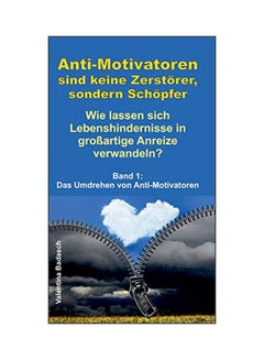 Anti-motivatoren Sind Keine Zerstoerer, Sondern Schoepfer: Wie Lassen Sich Lebenshindernisse In Grossartige Anreize Verwandeln? hardcover german - 11 March 2020 