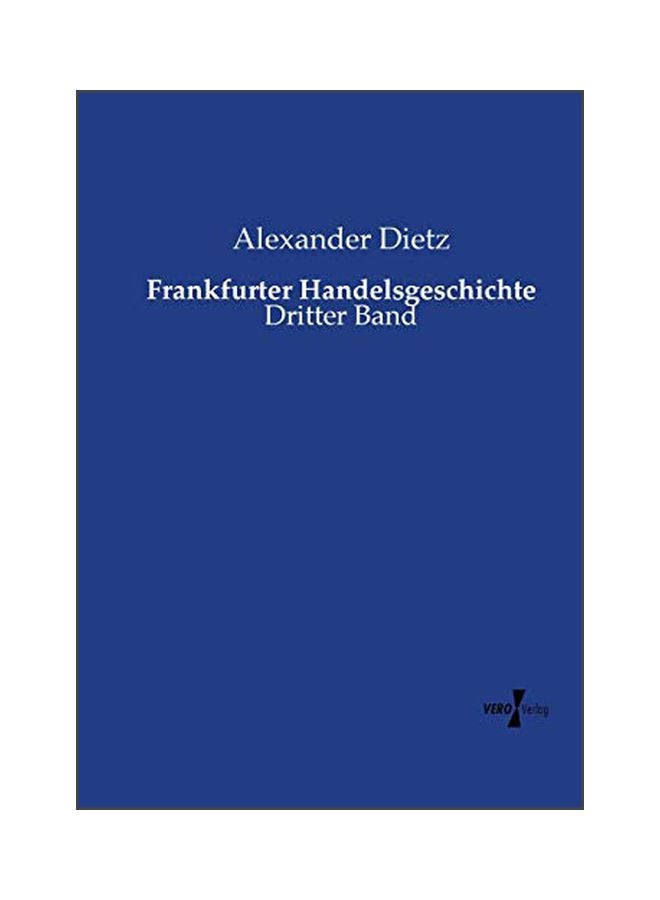 Frankfurter Handelsgeschichte: Dritter Band Paperback German by Alexander Dietz - 43836 