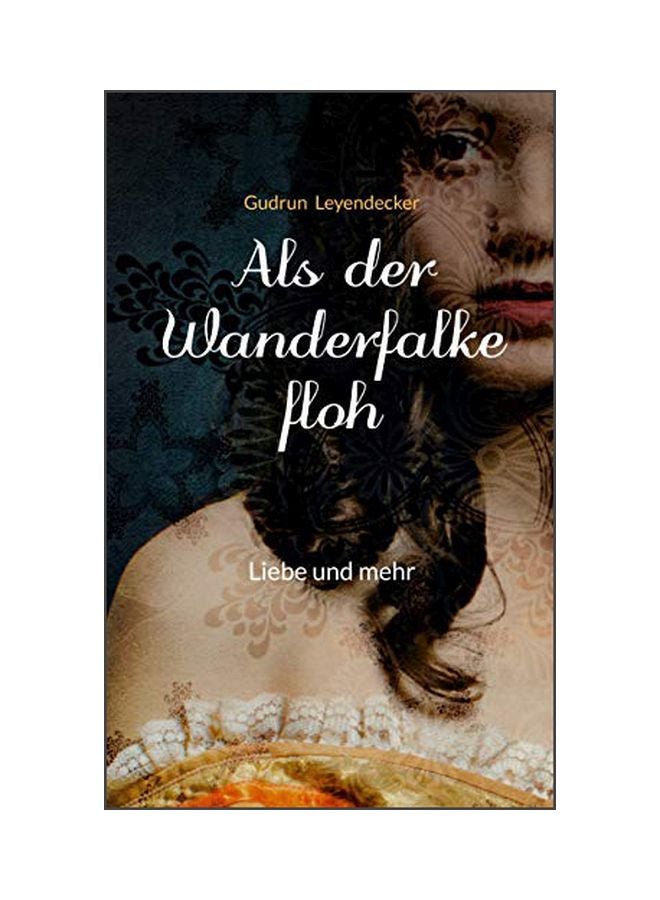 Als Der Wanderfalke Floh: Liebe Und Mehr paperback german - 11 March 2020