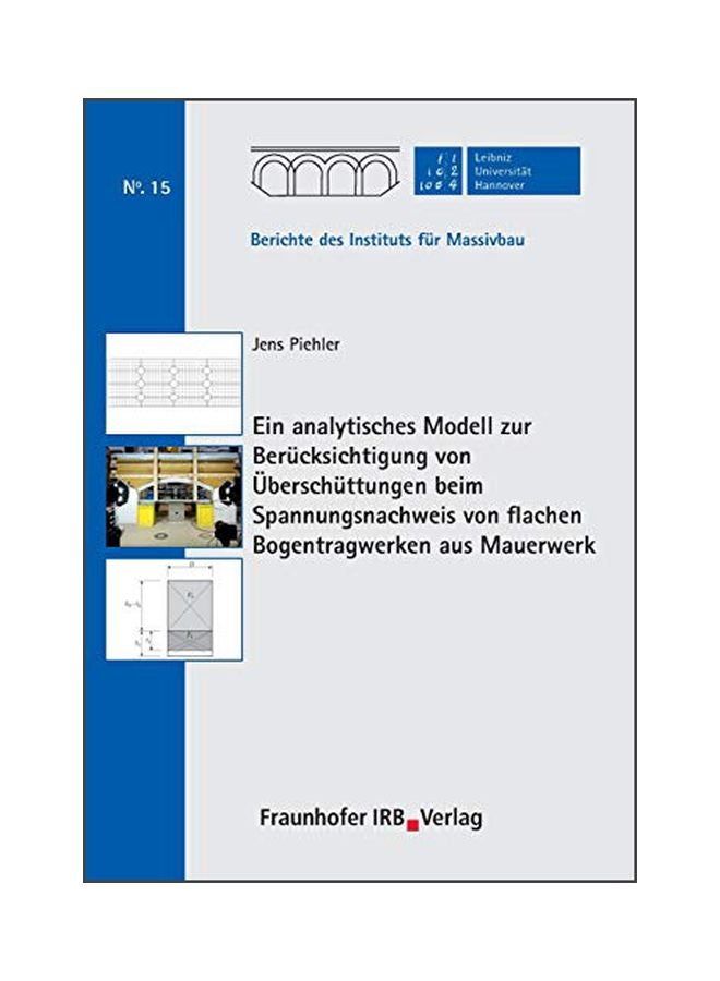 Ein Analytisches Modell Zur Berucksichtigung Von Ueberschuttungen Beim Spannungsnachweis Von Flachen Bogentragwerken Aus Mauerwerk Paperback German by Jens Piehler - 43878