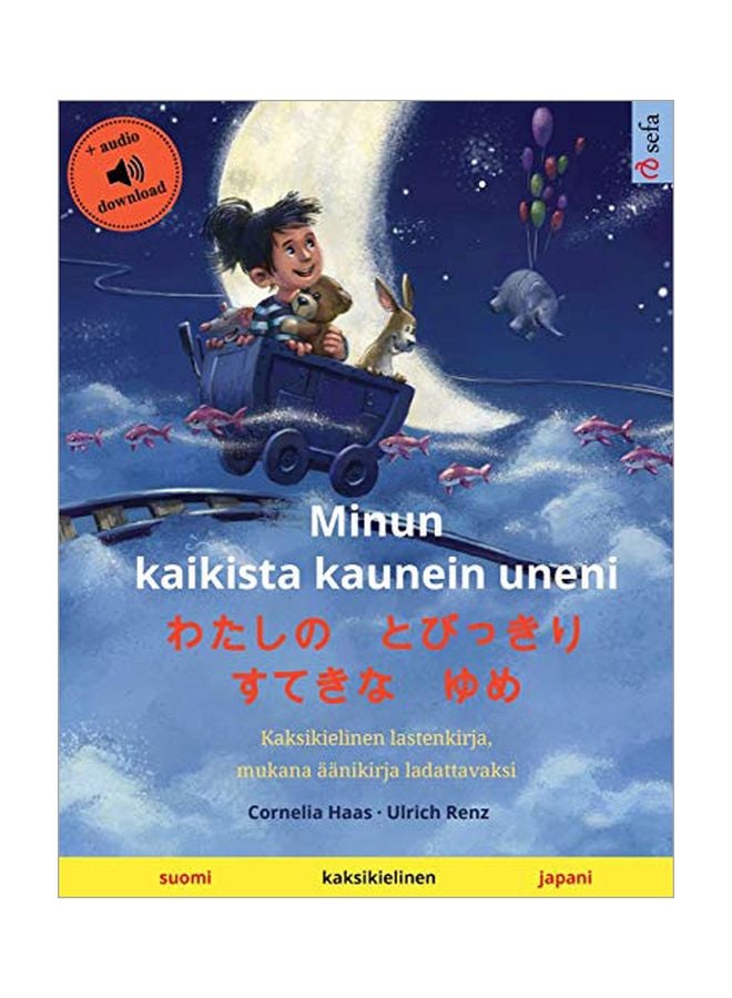Minun Kaikista Kaunein Uneni - わたしの　とびっきり　すてきな　ゆめ: Kaksikielinen Lastenkirja, Mukana Aanikirja Ladattavaksi paperback finnish - 19-Jan-20