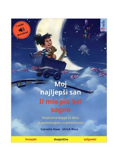 Moj Najljepsi San : Il Mio Piu Bel Sogno (Hrvatski : Talijanski): Dvojezična Knjiga Za Decu, Sa Audioknjigom Za Preuzimanje paperback croatian - 18-Jan-20 
