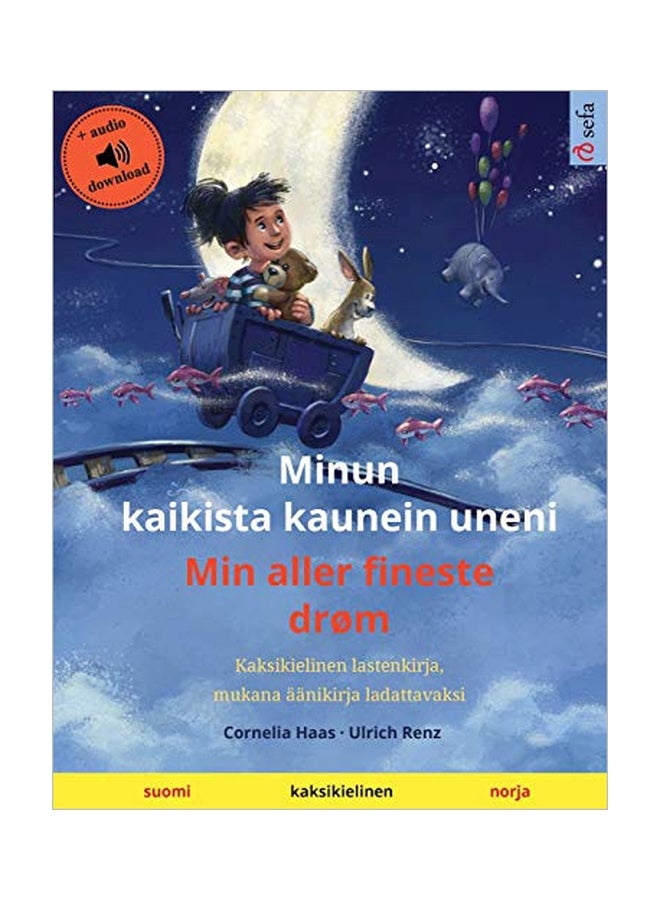 Minun Kaikista Kaunein Uneni - Min Aller Fineste Drom: Kaksikielinen Lastenkirja, Mukana Aanikirja Ladattavaksi Paperback Finnish by Ulrich Renz - 43849