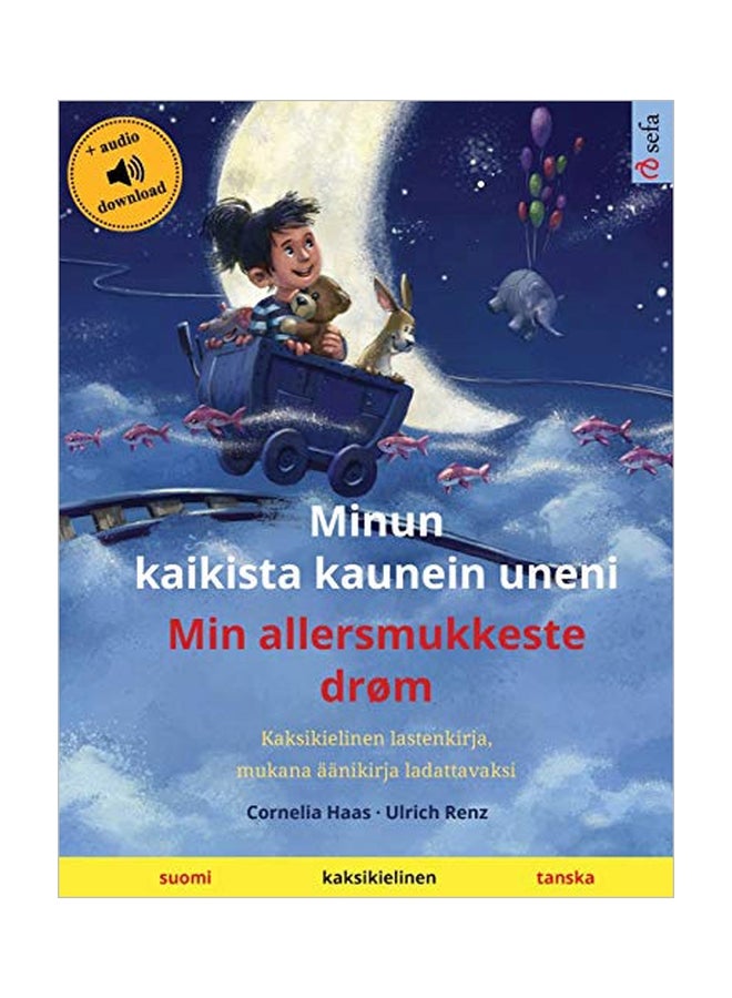 Minun Kaikista Kaunein Uneni: Min Allersmukkeste Drom (Suomi - Tanska): Kaksikielinen Lastenkirja, Mukana Aanikirja Ladattavaksi paperback finnish - 15-Feb-20