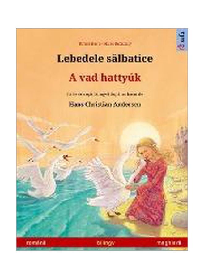 Lebedele Sălbatice - A Vad Hattyuk (Romană - Maghiară): Carte De Copii Bilingvă După Un Basm De Hans Christian Andersen paperback romanian - 05-Mar-20 