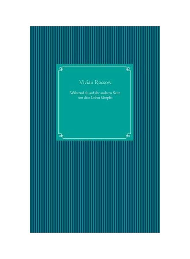 Wahrend Du Auf Der Anderen Seite Um Dein Leben Kampfst paperback german - 15-Jan-20