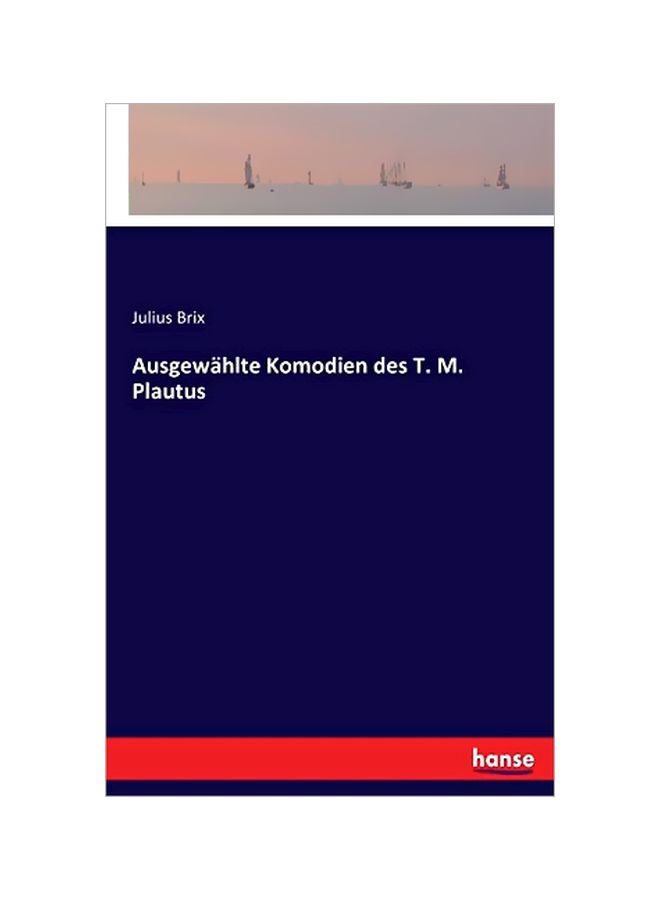 Ausgewahlte Komodien Des T. M. Plautus Paperback German by Julius Brix - 28-Feb-20