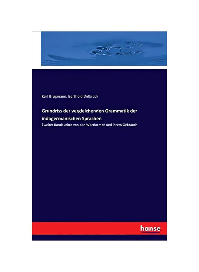 Grundriss Der Vergleichenden Grammatik Der Indogermanischen Sprachen : Zweiter Band Lehre Von Den Wortformen Und Ihrem Gebrauch paperback german - 17-Feb-20 
