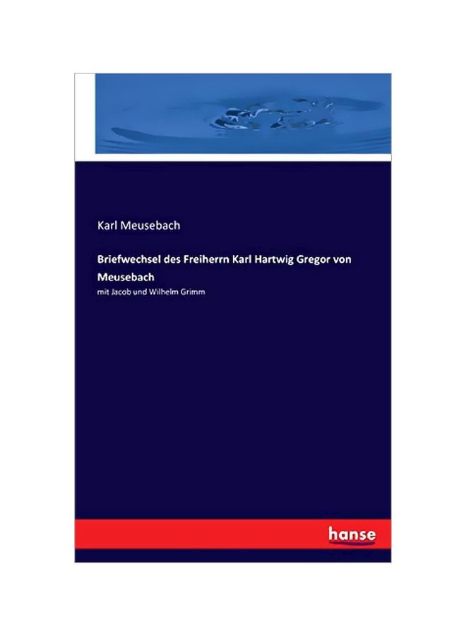 Briefwechsel Des Freiherrn Karl Hartwig Gregor Von Meusebach: Mit Jacob Und Wilhelm Grimm paperback german - 03-Jan-20 