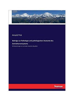 Beitrage Zur Pathologie Und Pathologischen Anatomie Des Zentralnervensystems Paperback German by Arnold Pick - 43864