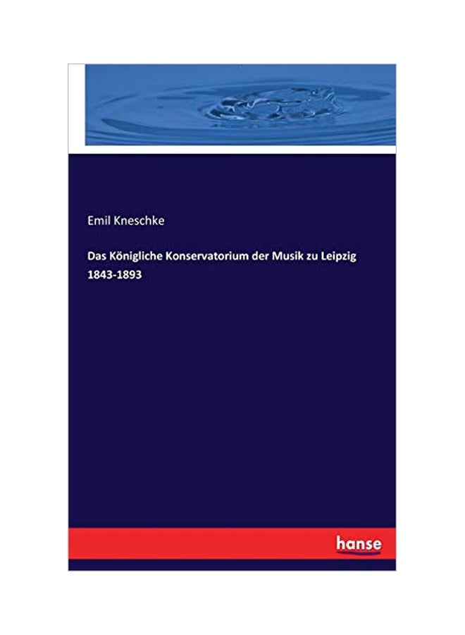Das Koenigliche Konservatorium Der Musik Zu Leipzig, 1843-1893 paperback german - 07-Feb-20 