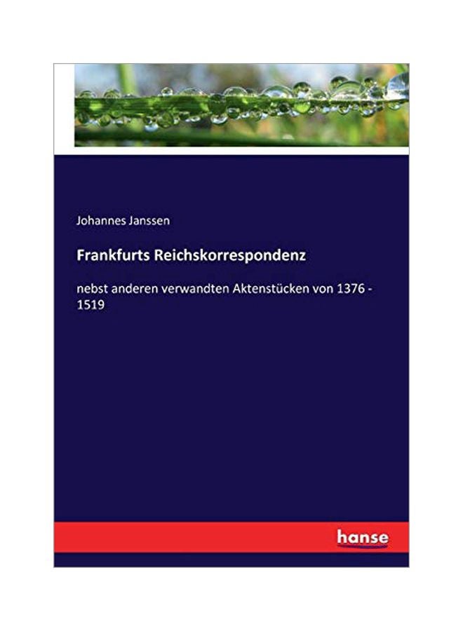 Frankfurts Reichskorrespondenz: Nebst Anderen Verwandten Aktenstucken Von 1376 - 1519 paperback german - 16-Mar-20