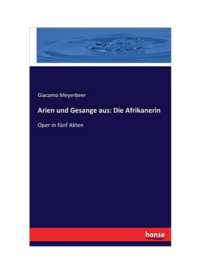 Arien Und Gesange Aus: Die Afrikanerin: Oper In Funf Akten paperback german - 27-Jan-20