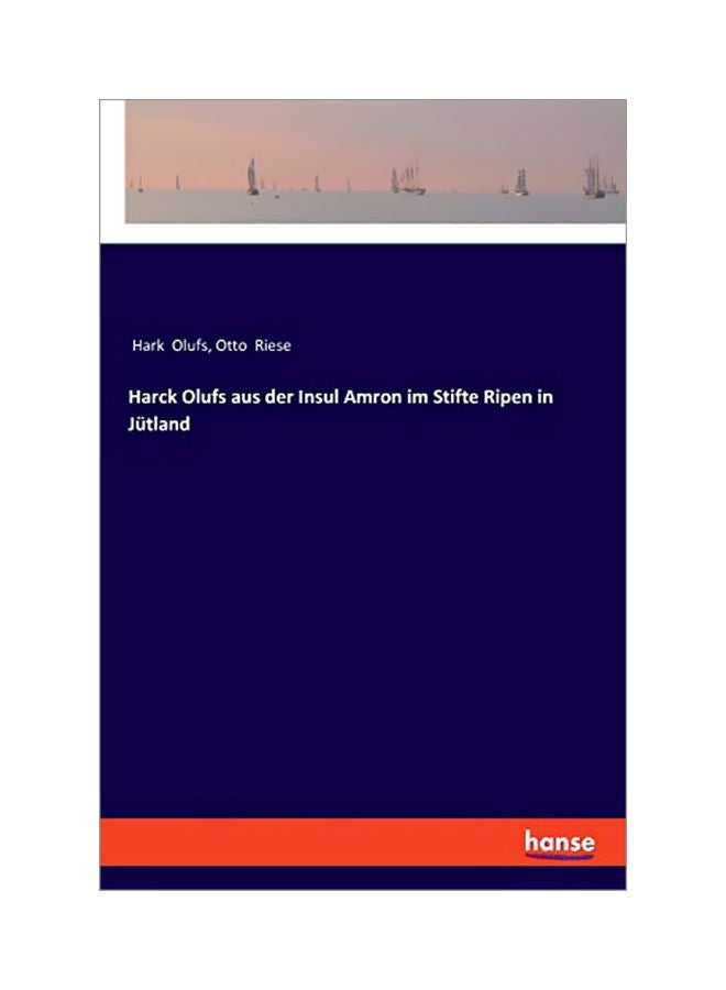 Harck Olufs Aus Der Insul Amron Im Stifte Ripen In Jutland Paperback German by Hark Olufs - 43843 