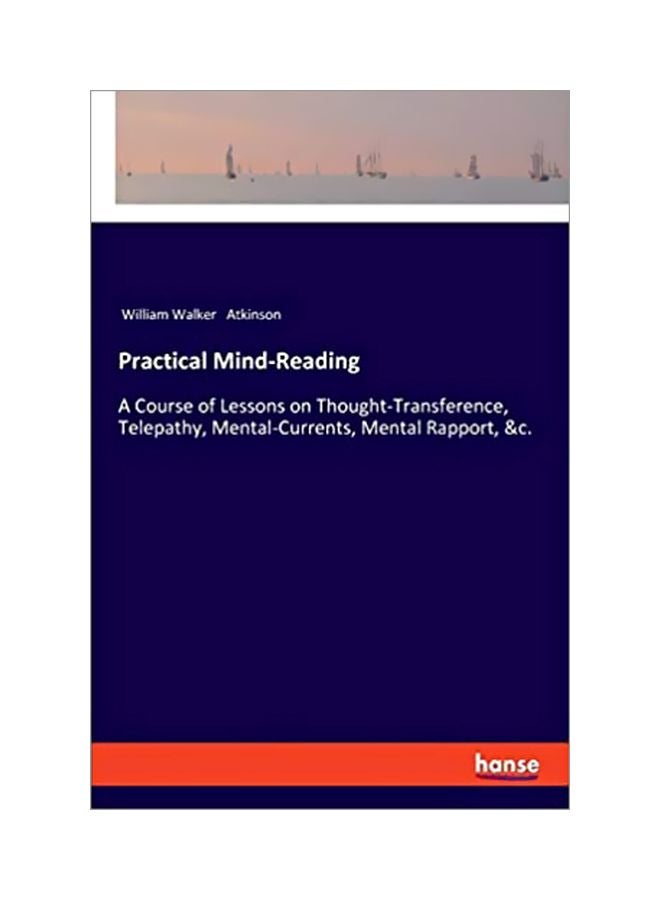 null - Practical Mind-Reading : A Course Of Lessons On Thought-Transference, Telepathy, Mental-Currents, Mental Rapport, And C Paperback English by William Walker Atkinson - 43844 - Image 1