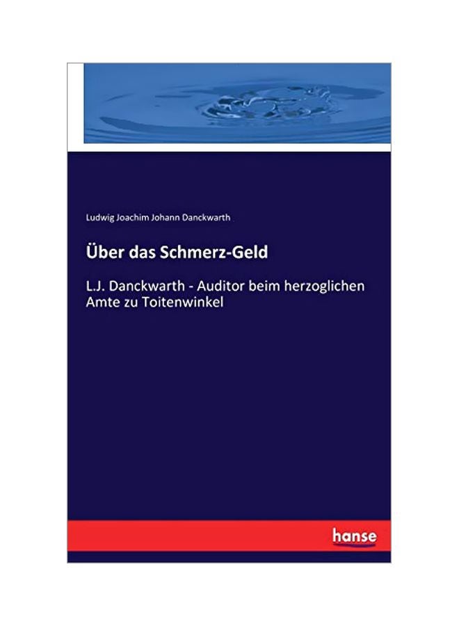 Ueber Das Schmerz-Geld : L.J. Danckwarth - Auditor Beim Herzoglichen Amte Zu Toitenwinkel Paperback German by Ludwig Joachim Johann Danckwarth - 27 January 2020 
