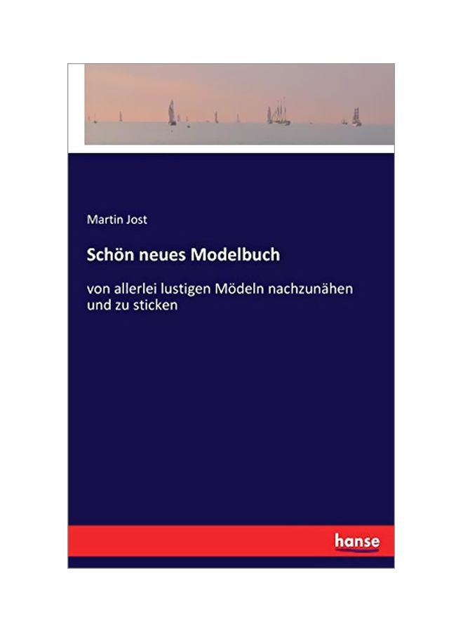 Schoen Neues Modelbuch: Von Allerlei Lustigen Moedeln Nachzunahen Und Zu Sticken paperback german - 19 February 2020 