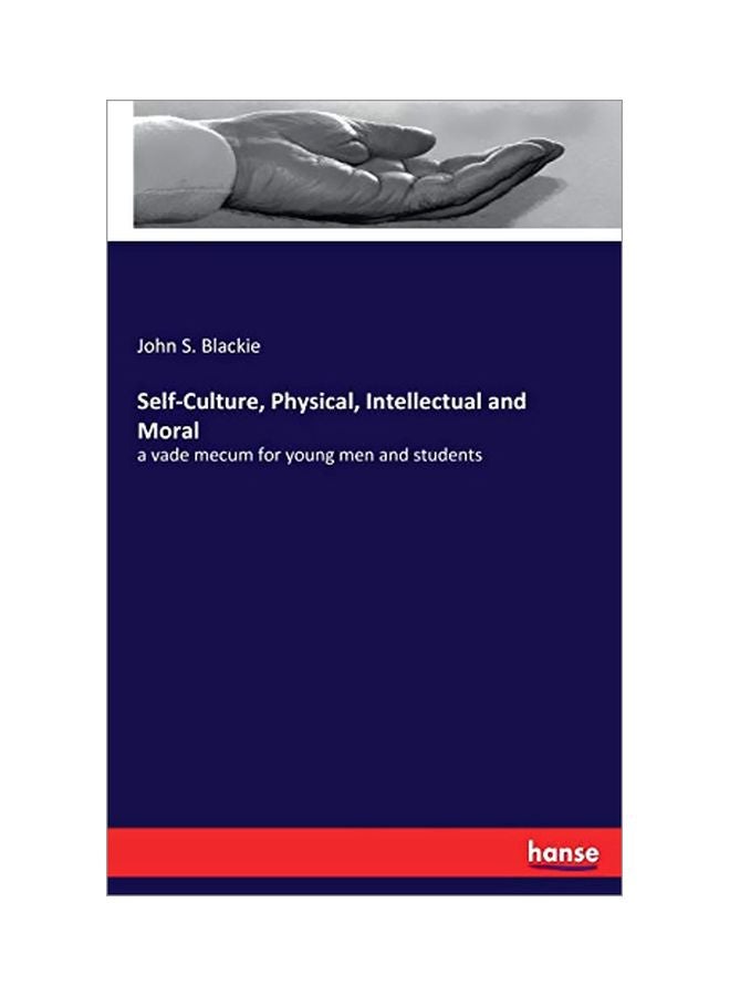 Self-Culture, Physical, Intellectual And Moral : A Vade Mecum For Young Men And Students paperback english - 14 January 2020 