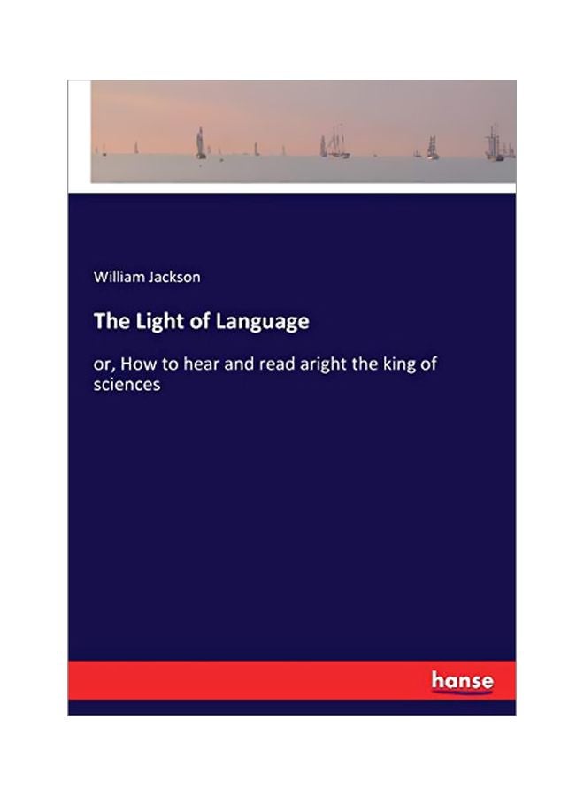 The Light Of Language : Or, How To Hear And Read Aright The King Of Sciences paperback english - 14 January 2020 