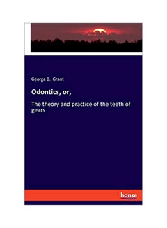 Odontics, Or, : The Theory And Practice Of The Teeth Of Gears paperback english - 27 January 2020 