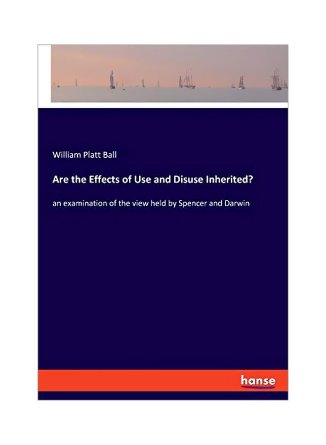Are The Effects Of Use And Disuse Inherited? : An Examination Of The View Held By Spencer And Darwin paperback english - 27 January 2020