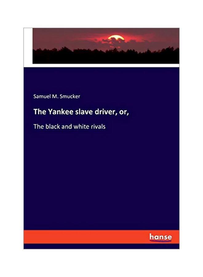 The Yankee Slave Driver, Or,: The Black And White Rivals paperback english - 27 January 2020 