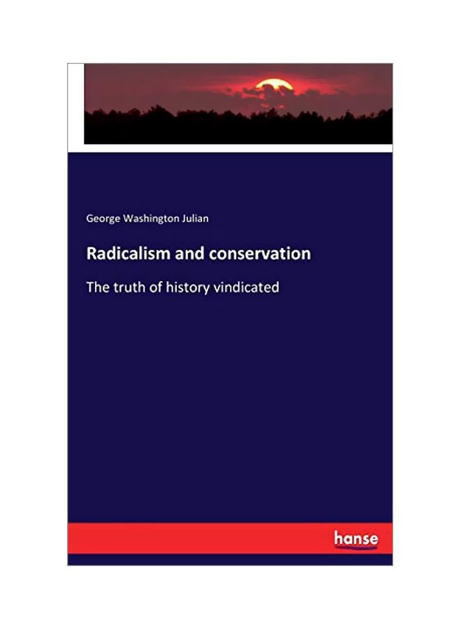Radicalism And Conservation: The Truth Of History Vindicated paperback english - 17 January 2020 