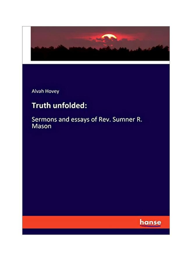 Truth Unfolded: Sermons And Essays Of Rev. Sumner R. Mason Paperback English by Alvah Hovey - 05 February 2020 