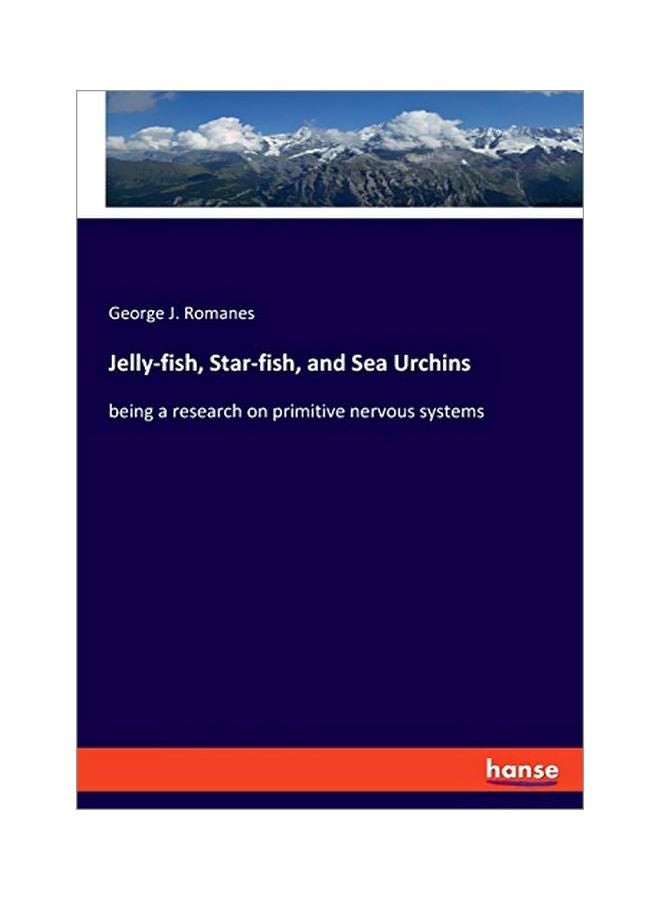 Jelly-fish, Star-fish, And Sea Urchins : Being A Research On Primitive Nervous Systems paperback english - 05 February 2020 