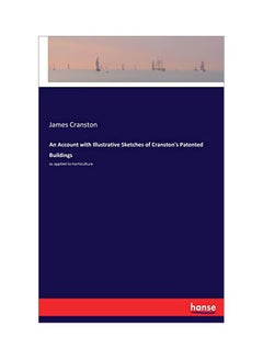An Account With Illustrative Sketches Of Cranston's Patented Buildings: As Applied To Horticulture paperback english - 05 February 2020 