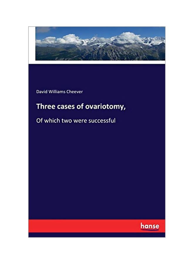 Three Cases Of Ovariotomy: Of Which Two Were Successful paperback english - 30 January 2020