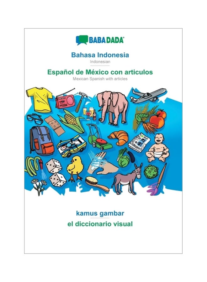 Babadada Bahasa Indonesia Espanol De Mexico Con Articulos: El Diccionario Visual paperback indonesian - 14-Feb-20 