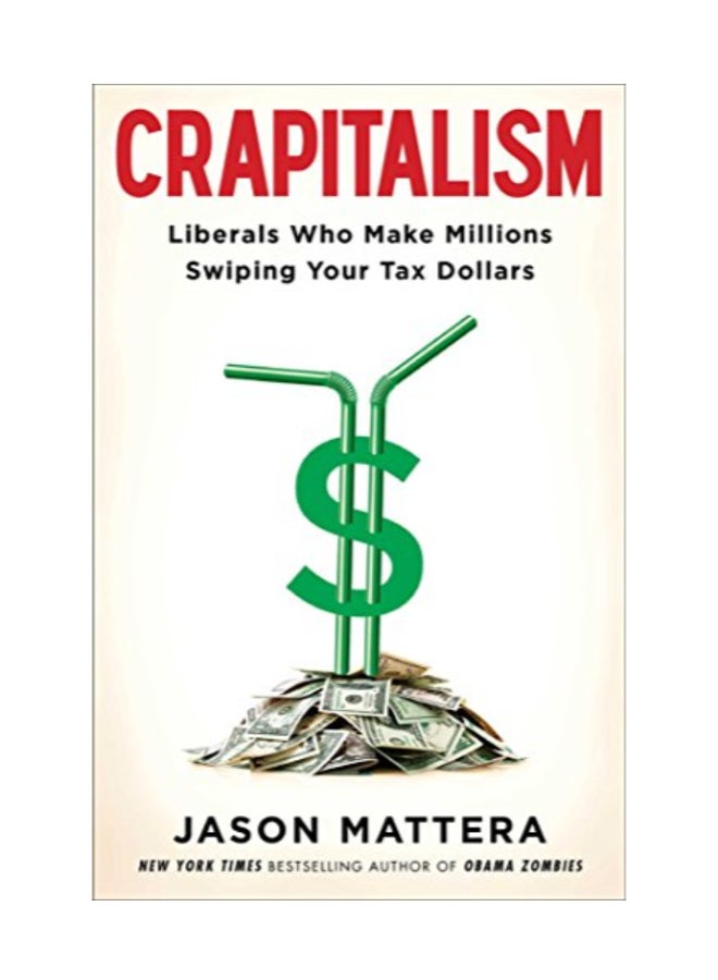 Crapitalism: Liberals Who Make Millions Swiping Your Tax Dollars paperback english - 10/7/2014