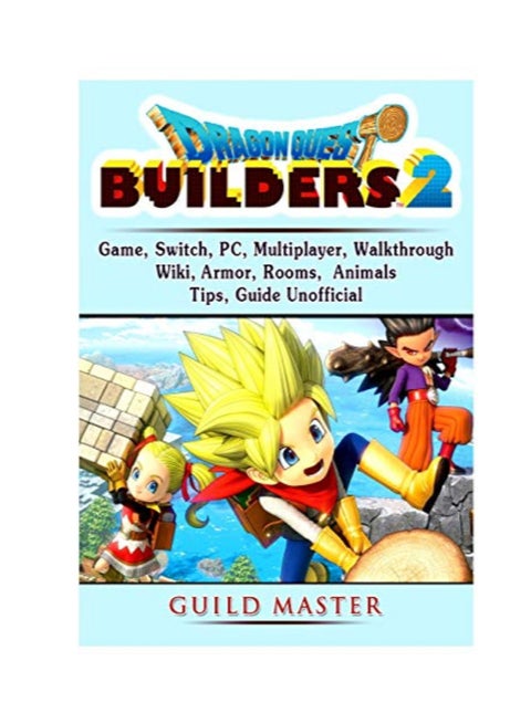 Dragon Quest Builders 2: Game, Switch, PC, Multiplayer, Walkthrough, Wiki, Armor, Rooms, Animals, Tips, Guide Unofficial paperback english - 9/11/2019