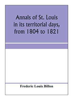 Annals Of St. Louis In Its Territorial Days, From 1804 To 1821 paperback english - 15-Jan-20