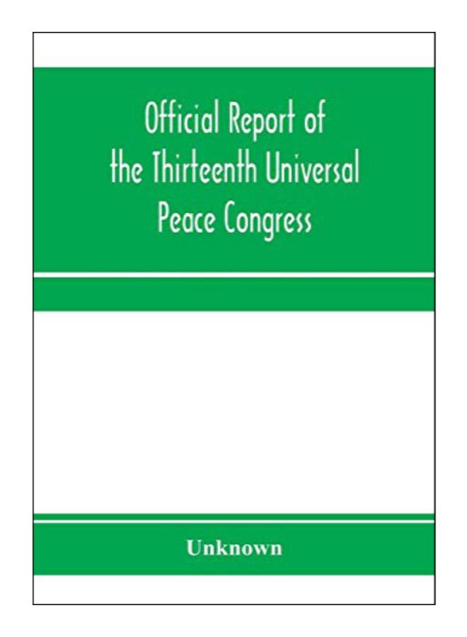 Official Report Of The Thirteenth Universal Peace Congress paperback english - 15-Jan-20