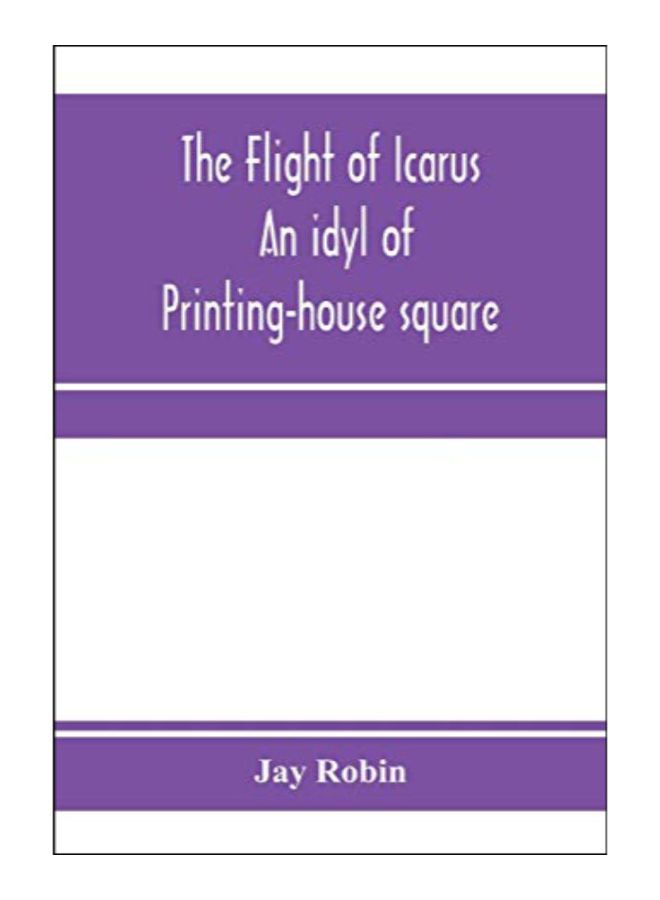 The Flight Of Icarus; An Idyl Of Printing-House Square paperback english - 15-Jan-20