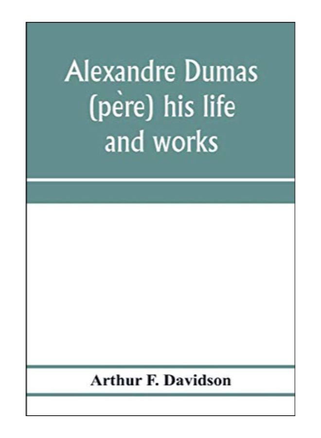 Alexandre Dumas (Pere) His Life And Works paperback english - 15-Jan-20