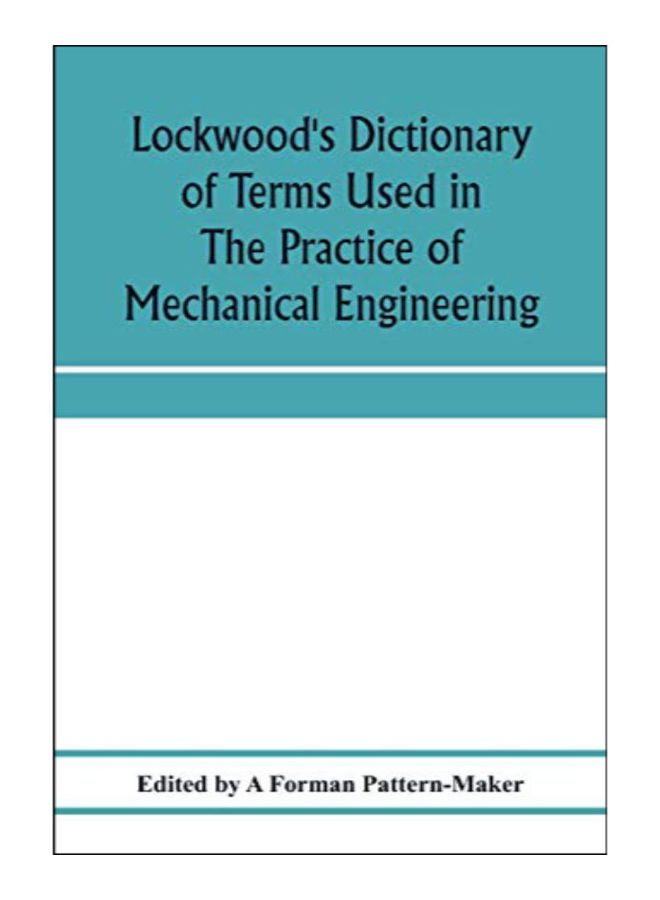 Lockwood's Dictionary Of Terms Used In The Practice Of Mechanical Engineering paperback english - 15-Jan-20 