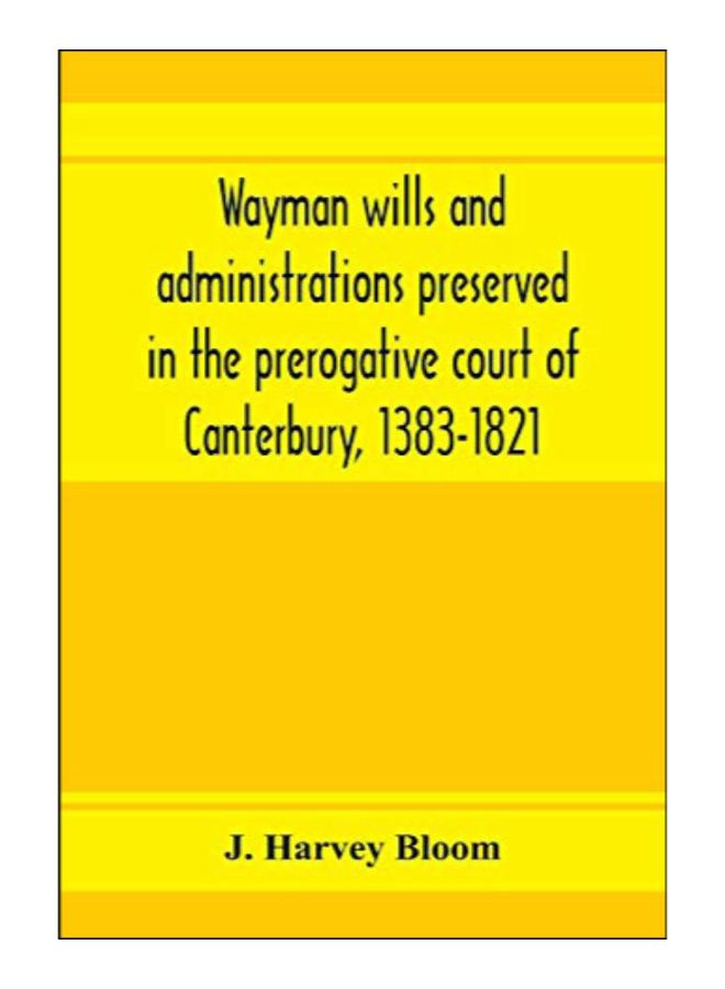 Wayman Wills And Administrations Preserved In The Prerogative Court Of Canterbury, 1383-1821 paperback english - 20-Jan-20