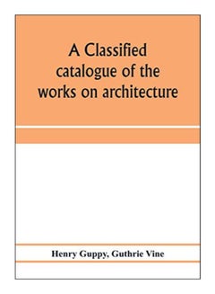 A Classified Catalogue Of The Works On Architecture paperback english - 20-Jan-20 