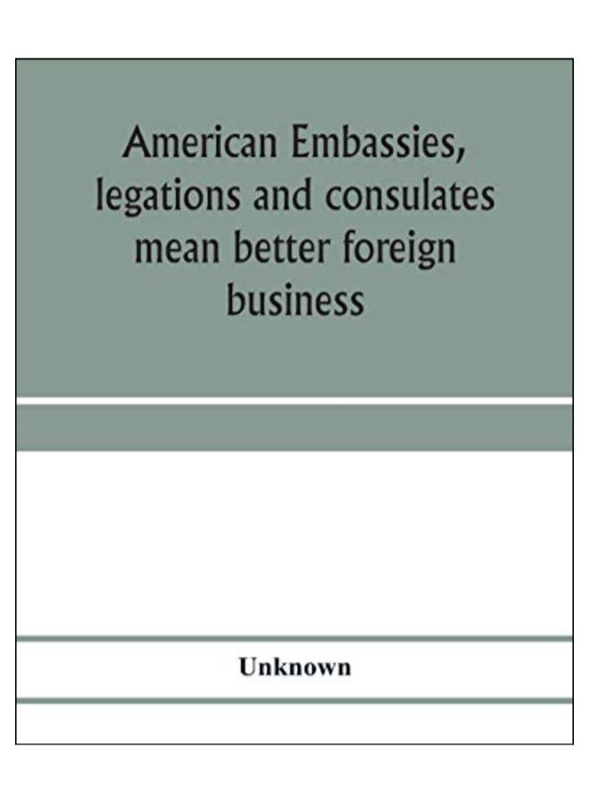 American Embassies Legations And Consulates Mean Better Foreign Business paperback english - 25-Jan-20